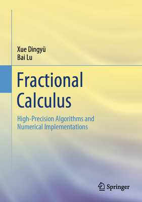 Fractional Calculus: High-Precision Algorithms and Numerical Implementations - Xue, Dingy, and Bai, Lu