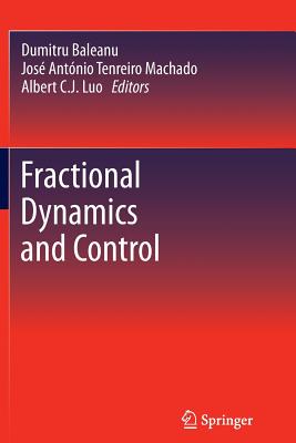 Fractional Dynamics and Control - Baleanu, Dumitru (Editor), and Machado, Jos Antnio Tenreiro (Editor), and Luo, Albert C. J. (Editor)