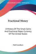 Fractional Money: A History Of The Small Coins And Fractional Paper Currency Of The United States