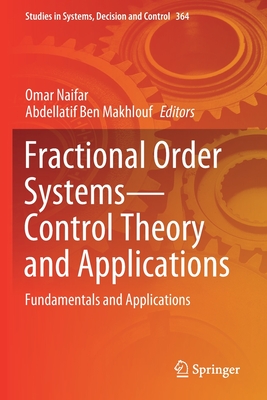 Fractional Order Systems-Control Theory and Applications: Fundamentals and Applications - Naifar, Omar (Editor), and Ben Makhlouf, Abdellatif (Editor)