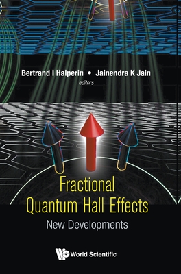 Fractional Quantum Hall Effects: New Developments - Halperin, Bertrand I (Editor), and Jain, Jainendra K (Editor)