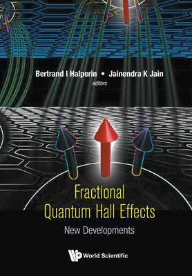 Fractional Quantum Hall Effects: New Developments - Halperin, Bertrand I (Editor), and Jain, Jainendra K (Editor)