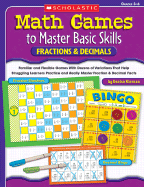 Fractions & Decimals, Grades 3-6: Familiar and Flexible Games with Dozens of Variations That Help Struggling Learners Practice and Really Master Basic Fraction & Decimal Facts