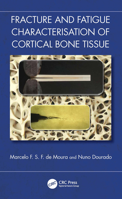 Fracture and Fatigue Characterisation of Cortical Bone Tissue - de Moura, Marcelo F S F, and Dourado, Nuno