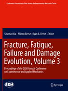 Fracture, Fatigue, Failure and Damage Evolution , Volume 3: Proceedings of the 2020 Annual Conference on Experimental and Applied Mechanics