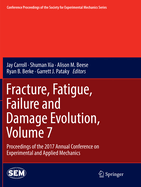 Fracture, Fatigue, Failure and Damage Evolution, Volume 7: Proceedings of the 2017 Annual Conference on Experimental and Applied Mechanics
