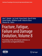 Fracture, Fatigue, Failure and Damage Evolution, Volume 8: Proceedings of the 2016 Annual Conference on Experimental and Applied Mechanics