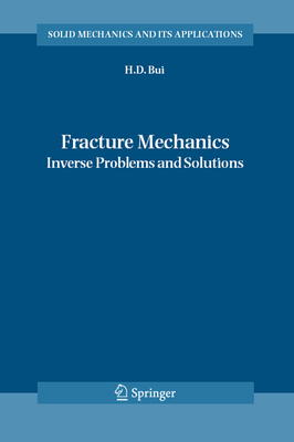 Fracture Mechanics: Inverse Problems and Solutions - Bui, Huy Duong