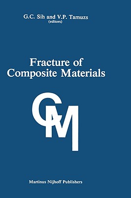 Fracture of Composite Materials: Proceedings of the Second Usa-USSR Symposium, Held at Lehigh University, Bethlehem, Pennsylvania USA March 9-12, 1981 - Sih, George C (Editor), and Tamusz, Vitauts P (Editor)