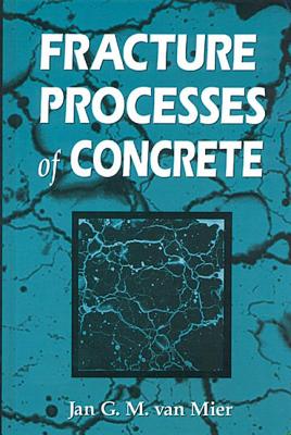 Fracture Processes of Concrete - Van Mier, Jan G M