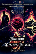 Fractured Desires Trilogy (3 Books): A Dark and Seductive Romance Collection