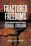 Fractured Freedoms: Reconstructing Central Louisiana