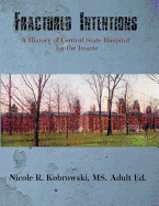 Fractured Intentions: A History of Central State Hospital for the Insane