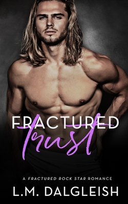 Fractured Trust: A Fractured Rock Star Romance - Dalgleish, L M