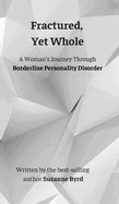 Fractured, Yet Whole: A Woman's Journey Through Borderline Personality Disorder