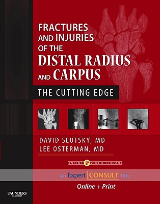 Fractures and Injuries of the Distal Radius and Carpus: The Cutting Edge - Slutsky, David J, MD, Frcs, and Osterman, A Lee, MD