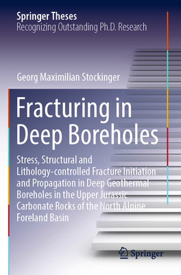 Fracturing in Deep Boreholes: Stress, Structural and Lithology-controlled Fracture Initiation and Propagation in Deep Geothermal Boreholes in the Upper Jurassic Carbonate Rocks of the North Alpine Foreland Basin - Stockinger, Georg Maximilian