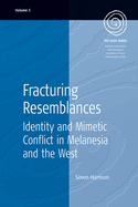 Fracturing Resemblances: Identity and Mimetic Conflict in Melanesia and the West