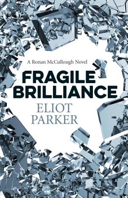 Fragile Brilliance: A Ronan McCullough Novel - Parker, Eliot