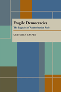 Fragile Democracies: Legacies & Authoritarian Rule