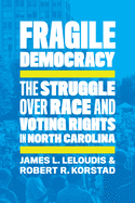 Fragile Democracy: The Struggle Over Race and Voting Rights in North Carolina