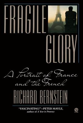 Fragile Glory: A Portrait of France and the French - Bernstein, Richard