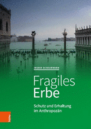 Fragiles Erbe: Schutz Und Erhaltung Im Anthropozan