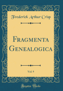 Fragmenta Genealogica, Vol. 9 (Classic Reprint)