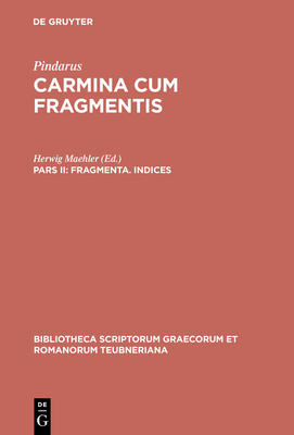 Fragmenta. Indices - Pindarus, and Maehler, Herwig (Editor)