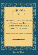 Fragmenta Novi Testamenti in Translatione Latina Antehieronymiana Ex Libro Qui Vocatur Speculum (1899)