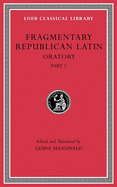 Fragmentary Republican Latin, Volume III: Oratory, Part 1