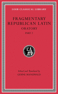 Fragmentary Republican Latin, Volume IV: Oratory, Part 2