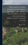 Fragmente einer Lederhandschrift enthaltend Mose's letzte Rede an die Kinder Israel, Mitgetheilt von H. Guthe