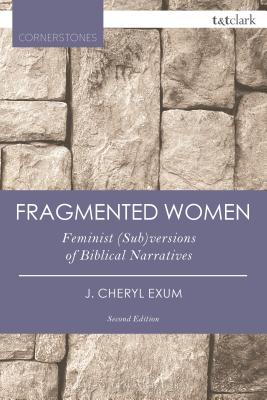 Fragmented Women: Feminist (Sub)Versions of Biblical Narratives - Exum, J Cheryl