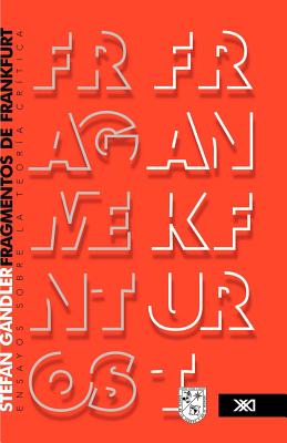 Fragmentos de Frankfurt. Ensayos sobre la teor?a cr?tica - Saarland-Museum Saarbr Ucken
