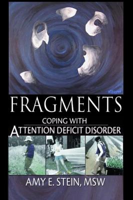 Fragments: Coping with Attention Deficit Disorder - Stein, Amy E