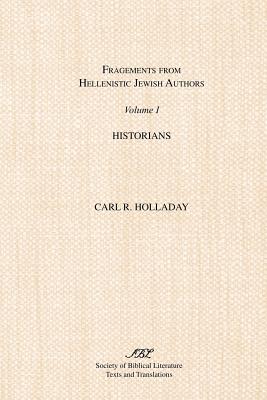 Fragments from Hellenistic Jewish Authors: Volume 1, Historians - Holladay, Carl R