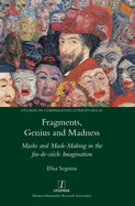 Fragments, Genius and Madness: Masks and Mask-Making in the fin-de-si?cle Imagination