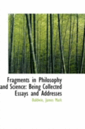 Fragments in Philosophy and Science: Being Collected Essays and Addresses