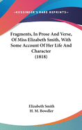 Fragments, In Prose And Verse, Of Miss Elizabeth Smith, With Some Account Of Her Life And Character (1818)