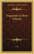 Fragments in Three Volumes