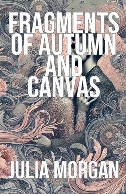 Fragments of Autumn and Canvas - Morgan, Julia