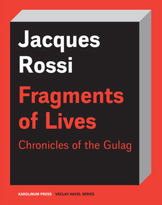 Fragments of Lives: Chronicles of the Gulag - Rossi, Jacques, and Antonelli-Street, Marie-Cecile (Translated by)