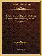 Fragments Of The Book Of The Great Logos According To The Mystery