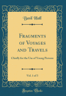 Fragments of Voyages and Travels, Vol. 1 of 3: Chiefly for the Use of Young Persons (Classic Reprint)
