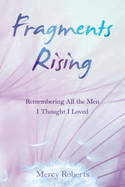 Fragments Rising: Remembering All the Men I Thought I Loved