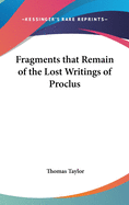 Fragments that Remain of the Lost Writings of Proclus