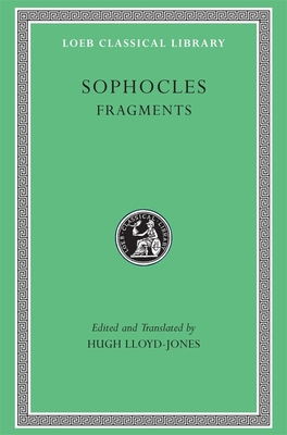 Fragments - Sophocles, and Lloyd-Jones, Hugh (Translated by)