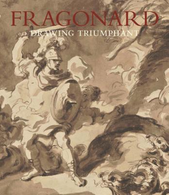Fragonard: Drawing Triumphant - Stein, Perrin, and Dupuy-Vachey, Marie-Anne (Contributions by), and Williams, Eunice (Contributions by)