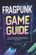 FragPunk Game Guide: Step-by-Step Strategies for Mastering Lancers, Climbing the Competitive Ladder and Leading Your Team to Victory